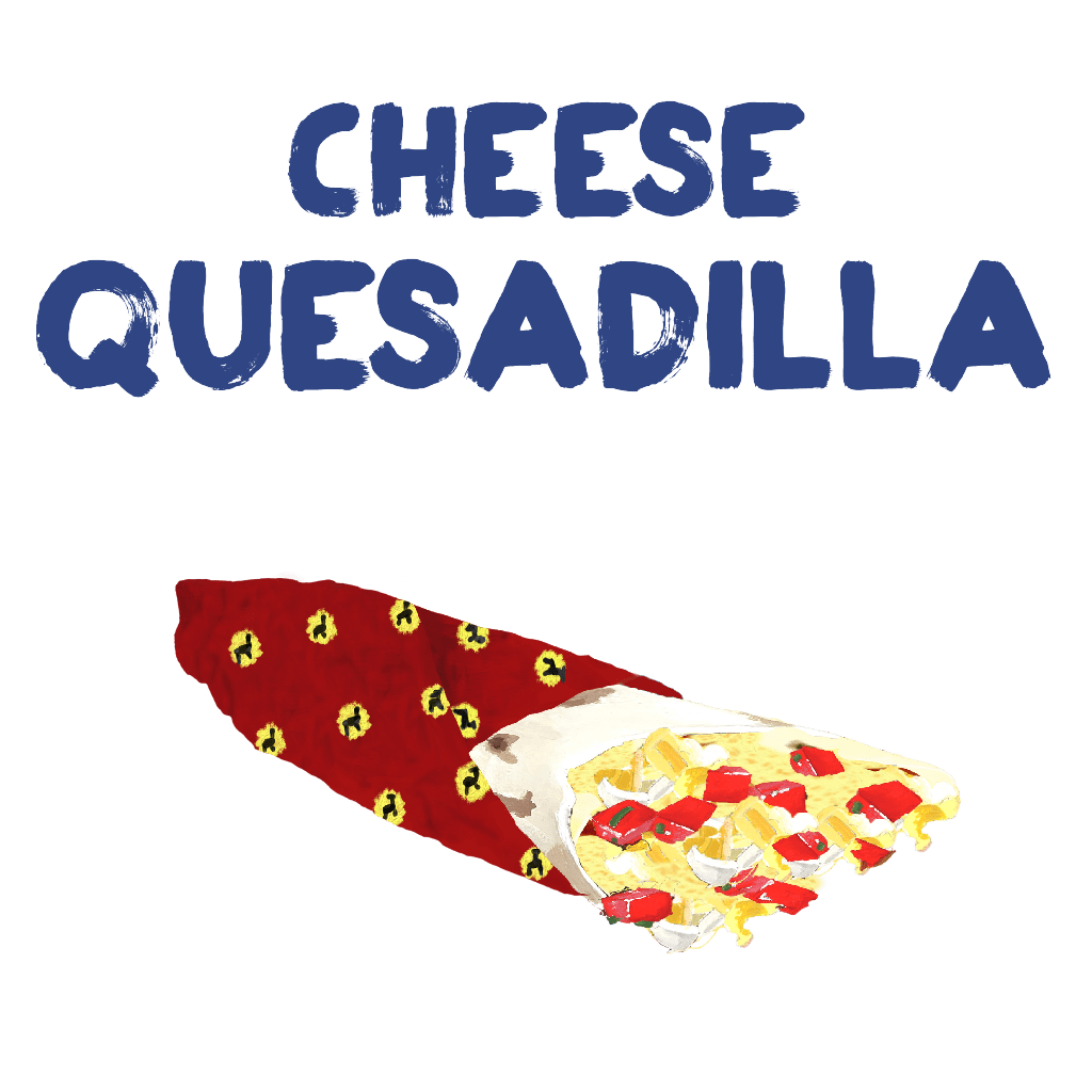 <H1> Flour tortilla grilled with cheese served with choice of salsa.